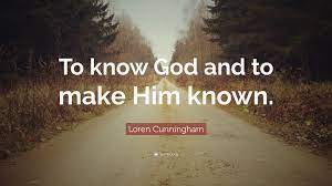 1 new ladies bible study; Loren Cunningham Quote To Know God And To Make Him Known