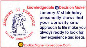 You are connected, psychically, almost magnetically, to the rhythm of life, moment by moment. January 31 Zodiac Complete Birthday Personality And Horoscope Zsh