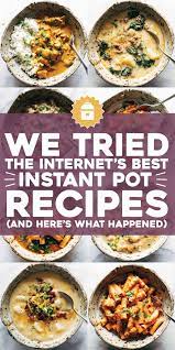 We Tried 10 Of The Internet S Best Instant Pot Recipes And These Are Our Favorites Instant Pot Dinner Recipes Best Instant Pot Recipe Instant Pot Recipes