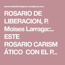Check spelling or type a new query. Rosario De Liberacion P Moises Larraga Rosario De Liberacion Rosarios Oraciones Poderosas