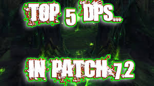 top 5 dps in world of warcraft legion patch 7 2