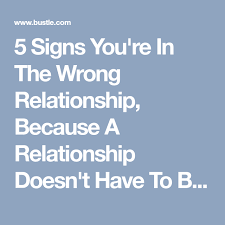 5 Signs You Re In The Wrong Relationship Because A Relationship Doesn T Have To Be Bad To Be Bad For You Bad Relationship On A Break Relationship Relationship