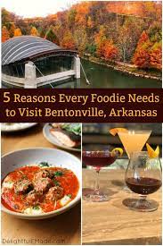 Five Reasons Every Foodie Needs To Visit Bentonville Arkansas Delightful E Made