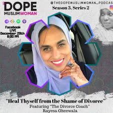 Heal Thyself from the Pain & Shame of Divorce by The DOPE Muslim Woman  Podcast