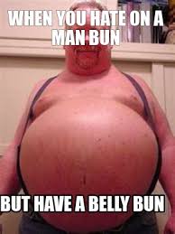 Meme Creator Funny When You Hate On A Man Bun But Have A Belly Bun Meme Generator At Memecreator Org