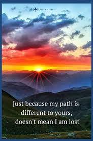 Just Because My Path Is Different To Yours Doesn T Mean I Am Lost Inspirational People Life Experiences Motivational Quotes