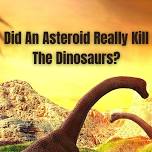 Did An Asteroid Really Kill The Dinosaurs?