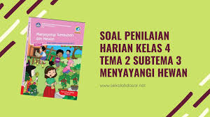 Soal tematik kelas 3 tema 4 subtema 2 kewajiban dan hakku di sekolah sesuai buku siswa kurikulum 2013 revisi 2018. Soal Penilaian Harian K 13 Kelas 3 Tema 2 Subtema 4 Sekolahdasar Net