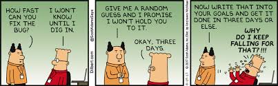 Boss How Fast Can You Fix The Bug Dilbert I Won T Know Until I Dig In Boss Give Me A Random Gues Programming Humor Computer Geek Humor Getting Things Done