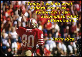 Today I Will Do What Others Won T So Tomorrow I Can Accomplish What Others Can T Jerry Rice Quote Inspirational Quotes Pictures Classroom Quotes Quotes