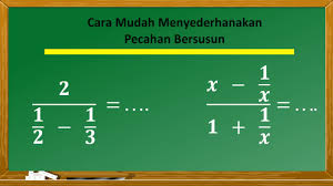 Menyederhanakan bentuk pecahan aljabar bersusun. Cara Menyederhanakan Pecahan Bersusun Youtube