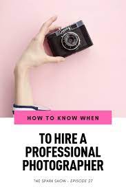 When To Hire A Professional Photographer With Lin Marty Professional Photographer Photographer Hiring