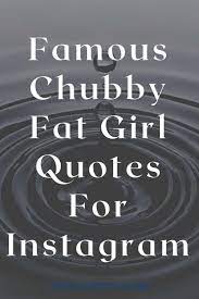 75 Famous Cute Chubby Girl Quotes For Instagram Fresh Love Quotes