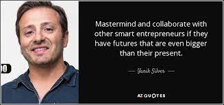 Motivational quotes group quotes life and wealth quotes other. Yanik Silver Quote Mastermind And Collaborate With Other Smart Entrepreneurs If They Have