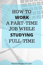 How To Work A Part Time Job While Studying Full Time College Study Education College Online Education