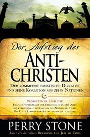 Der Aufstieg Des Antichristen Der Kommende Fanatische Diktator Und Seine Koalition Aus Zehn Nationen Ebook Stone Perry Amazon De Kindle Shop