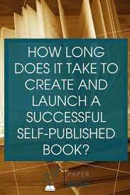 How long is it going to take to get it published if i try to find a literary agent and get a paying book contract with a major publisher? How Long Does It Take To Create And Launch A Successful Self Published Book Paper Raven Books Book Publishing Writing A Book Promote Book