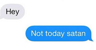 Not Today Satan Funny Texts Texts Funny