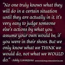 I Did Things I Never Thought I Would Do And Stay In Situations I Never Thought I Would It S Hard To Describe Judge Quotes Wisdom Quotes Judging Others Quotes