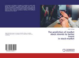 You don't have to spend hours searching the web yourself to find these sites. The Prediction Of Market Stock Strends To Better Invest In Stock Market 978 620 2 56501 1 6202565012 9786202565011 By Selim Soufargi