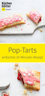 Pop Tarts Kannst Du Ganz Einfach Selber Machen Fur Unser Rezept Brauchst Du Nur 10 Minuten Rezepte Rezeptideen Pop Tarts