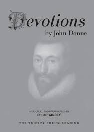 Readings for lent and easter. Devotions By John Donne Paraphrased By Philip Yancey The Trinity Forum