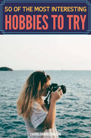 You're never too old to start learning a musical instrument. 50 Fun And Interesting Hobbies