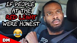 IF PEOPLE AT THE RED LIGHT WERE HONEST