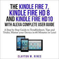 But you need to think carefully about what you want from a tablet and what the alternatives are. The Kindle Fire 7 Fire Hd 8 And Fire Hd 10 With Alexa Complete User Guide By Clayton M Rines Audiobook Audible Com