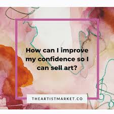 Surround yourself with art and artists study great art intensely. Improve Your Confidence So You Can Sell Art The Artist Market Co