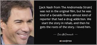 Eric McCormack quote: [Jack Nash from The Andromeda Strain] was not in  the...