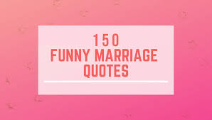 Check spelling or type a new query. 150 Funny Marriage Quotes And Wishes For Newly Married Couple
