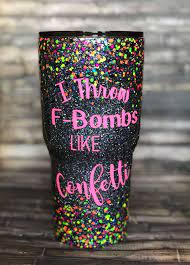 I Throw F Bombs Like Confetti Tumbler Tumbler Cups Diy Mason Jar Diy Mason Jar Crafts Diy