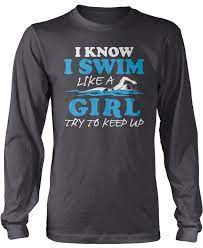 I Know I Swim Like A Girl Try To Keep Up T Shirt Girls Be Like Shirts Personalized T Shirts