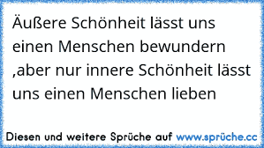 Die innere schönheit wird hauptsächlich bei äußerlicher hässlichkeit angesprochen. Https Www Xn Sprche 5ya Cc C3 A4u C3 9fere Sch C3 B6nheit L C3 A4sst Uns Einen Menschen Bewundern Aber Nur Innere Sch C3 B6nheit L C3 A4sst Uns Einen Mensch