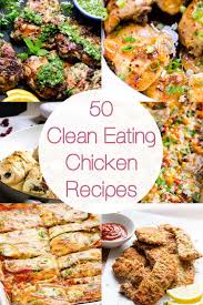 50 Clean Eating Chicken Recipes Including Baked Chicken Crockpot And Casserole Recipes Clean Eating Chicken Recipes Clean Dinner Recipes Clean Eating Dinner