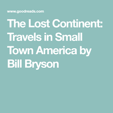 The extraordinary popularity of books and magazines dedicated to travel comes as no surprise, given that more and more americans are traveling each. The Lost Continent Travels In Small Town America By Bill Bryson Small Town America Towns America Continents