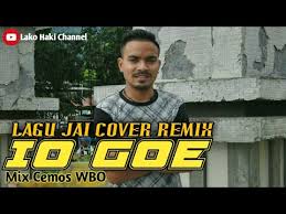 Maybe you would like to learn more about one of these? Lagu Jai Cover Remix Terbaru 2019 Io Goe Mix By Cemos Wbo Lako Haki Channel By
