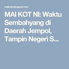 Waktu sholat jajahan gua musang. Mai Kot Ni Waktu Sembahyang Di Daerah Jempol Tampin Negeri S Sembahyang Waktu Musang