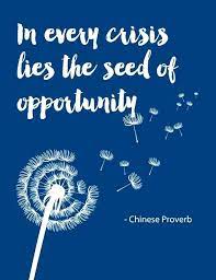 In Every Crisis Lies The Seed Of Opportunity Chinese Proverb Proverbs Quotes Life Quotes Opportunity Quotes