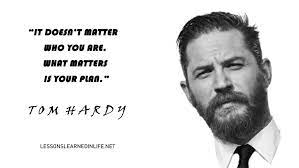 50 Best Tom Hardy Quotes Sayings About Life Success Lessons Learned In Life