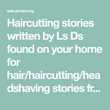 Haircutting Stories Written By Ls Ds Found On Your Home For Hair Haircutting Headshaving Stories From Many Authors Ar Haircutting Stories Story Writing Stories