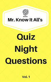 It's like the trivia that plays before the movie starts at the theater, but waaaaaaay longer. Mr Know It All S Quiz Night Questions Vol 1 500 Trivia Questions For Your Next Quiz Night Or Just For Fun Ebook All Mr Know It Amazon In Kindle Store