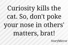 Beautiful nose quotations to help you with brown nose and flat nose: English Poke Your Nose Quote English Poke Your Nose Quotes Storymirror