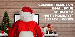Vous remarquez ici qu'on ne peut pas se reposer sur la traduction en français : Comment Ecrire Un Courrier Electronique Pour Souhaiter De Joyeuses Fetes En Anglais