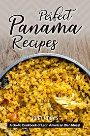 Maybe you would like to learn more about one of these? Perfect Panama Recipes A Go To Cookbook Of Latin American Dish Ideas Kindle Edition By Chiles Julia Cookbooks Food Wine Kindle Ebooks Amazon Com