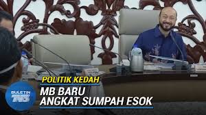 4 list of menteris besar of kedah. Angkat Sumpah Mb Kedah Baharu Esok