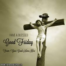 Check the latest collection of good friday quotes good friday quotes and wishes is another way to display your love towards the loved ones they find your love at this holy friday, which comes. Have A Blessed Good Friday Wishes With Jesus