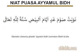 Puasa ini dilakukan selama tiga hari pada tengah bulan hijriah berdasarkan kalender qomariah. Niat Tata Cara Puasa Ayyammul Bidh Selama Tiga Hari Abiabiz