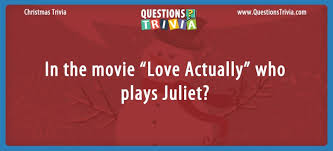 Whether you have a science buff or a harry potter fanatic, look no further than this list of trivia questions and answers for kids of all ages that will be fun for little minds to ponder. Question In The Movie Love Actually Who Plays Juliet